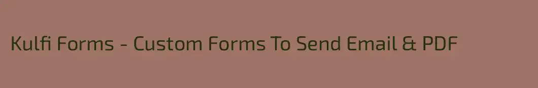 Kulfi Forms - Custom Forms To Send Email & PDF